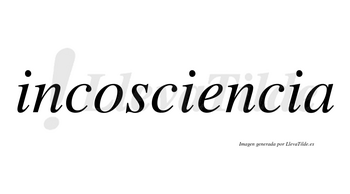 Incosciencia no lleva tilde con vocal tónica en la «e»
