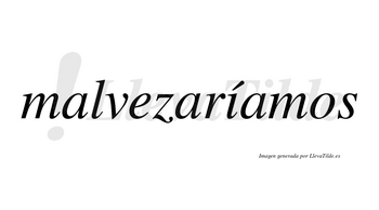 Malvezaríamos  lleva tilde con vocal tónica en la «i»