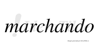 Marchando  no lleva tilde con vocal tónica en la segunda «a»