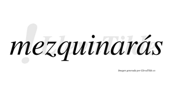 Mezquinarás  lleva tilde con vocal tónica en la segunda «a»