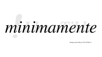 Minimamente no lleva tilde con vocal tónica en la primera «e»