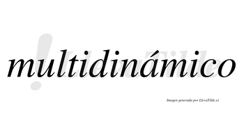 Multidinámico  lleva tilde con vocal tónica en la «a»