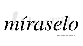 Míraselo  lleva tilde con vocal tónica en la «i»