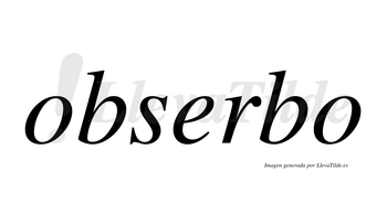 Obserbo  no lleva tilde con vocal tónica en la «e»