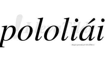 Pololiái  lleva tilde con vocal tónica en la «a»