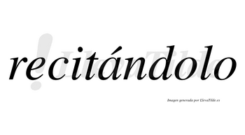 Recitándolo lleva tilde con vocal tónica en la «a»
