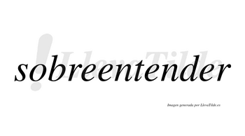 Sobreentender  no lleva tilde con vocal tónica en la cuarta «e»