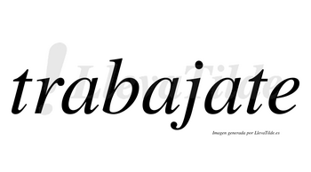 Trabajate  no lleva tilde con vocal tónica en la tercera «a»