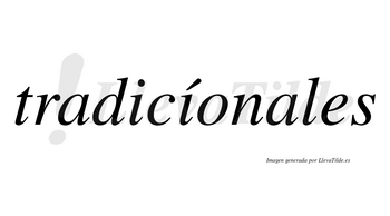 Tradicíonales lleva tilde con vocal tónica en la segunda «i»