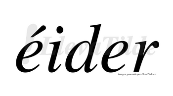 Éider  lleva tilde con vocal tónica en la primera «e»