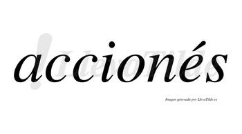 Accionés lleva tilde con vocal tónica en la «e»