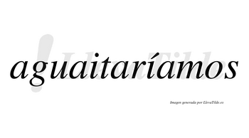 Aguaitaríamos  lleva tilde con vocal tónica en la segunda «i»