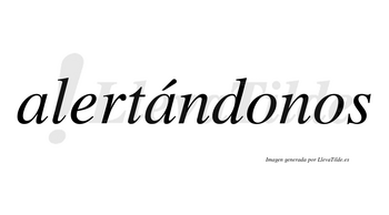 Alertándonos  lleva tilde con vocal tónica en la segunda «a»