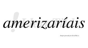 Amerizaríais  lleva tilde con vocal tónica en la segunda «i»