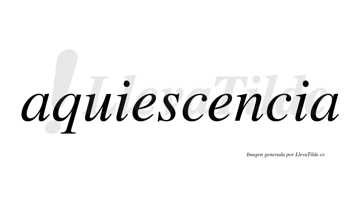 ¿Lleva tilde aquiescencia? LlevaTilde.es