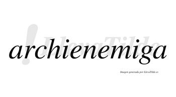 Archienemiga  no lleva tilde con vocal tónica en la segunda «i»