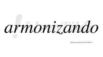 Armonizando  no lleva tilde con vocal tónica en la segunda «a»