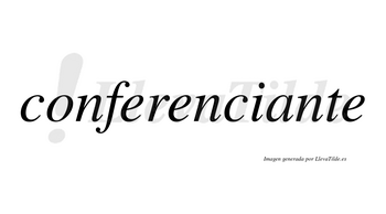 Conferenciante  no lleva tilde con vocal tónica en la «a»