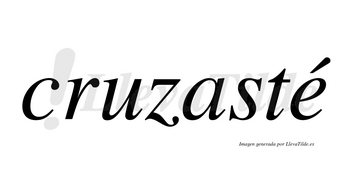 Cruzasté  lleva tilde con vocal tónica en la «e»