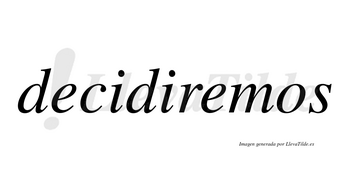 Decidiremos no lleva tilde con vocal tónica en la segunda «e»