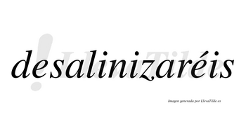 Desalinizaréis  lleva tilde con vocal tónica en la segunda «e»