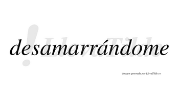 Desamarrándome  lleva tilde con vocal tónica en la tercera «a»