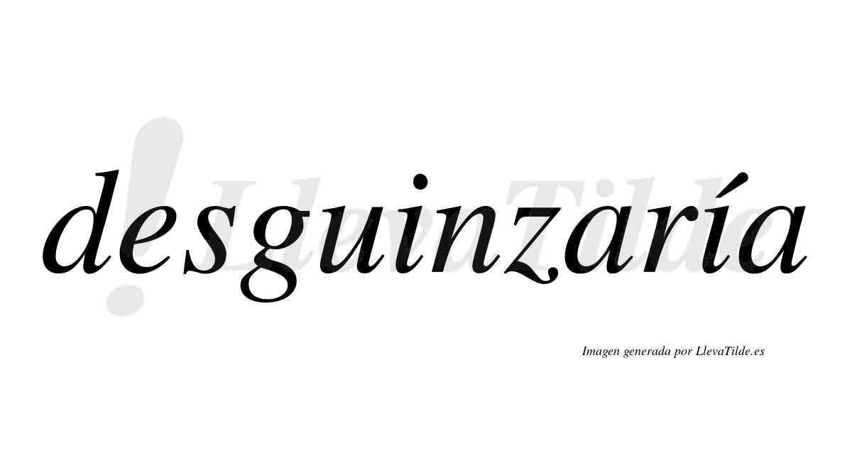 Desguinzaría  lleva tilde con vocal tónica en la segunda «i»