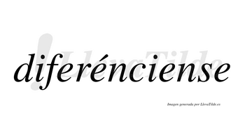 Diferénciense  lleva tilde con vocal tónica en la segunda «e»