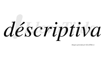 Déscriptiva  lleva tilde con vocal tónica en la «e»