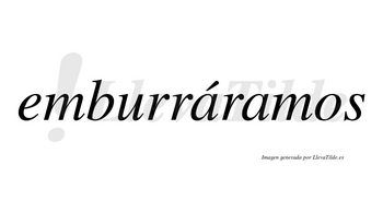 Emburráramos  lleva tilde con vocal tónica en la primera «a»