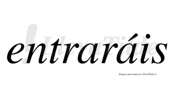 Entraráis  lleva tilde con vocal tónica en la segunda «a»