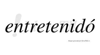 Entretenidó lleva tilde con vocal tónica en la «o»