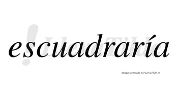 Escuadraría  lleva tilde con vocal tónica en la «i»