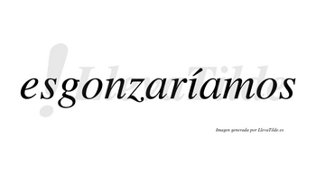 Esgonzaríamos  lleva tilde con vocal tónica en la «i»