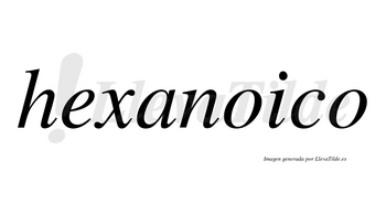 Hexanoico  no lleva tilde con vocal tónica en la primera «o»