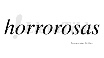 Horrorosas no lleva tilde con vocal tónica en la tercera «o»