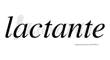 Lactante  no lleva tilde con vocal tónica en la segunda «a»