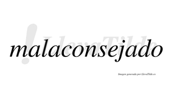 Malaconsejado  no lleva tilde con vocal tónica en la tercera «a»