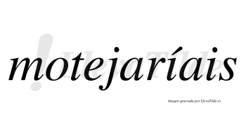 Motejaríais  lleva tilde con vocal tónica en la primera «i»