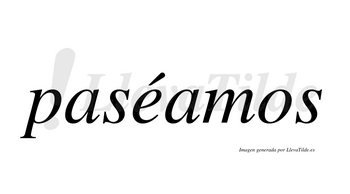 Paséamos  lleva tilde con vocal tónica en la «e»