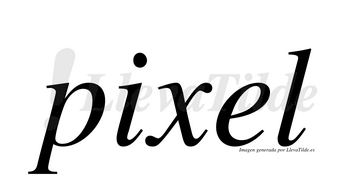 Pixel  no lleva tilde con vocal tónica en la «e»