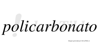 Policarbonato  no lleva tilde con vocal tónica en la segunda «a»