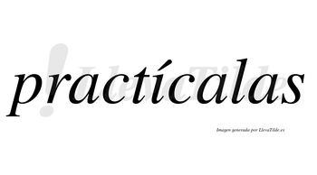 Practícalas  lleva tilde con vocal tónica en la «i»