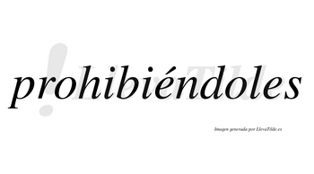 Prohibiéndoles lleva tilde con vocal tónica en la primera «e»