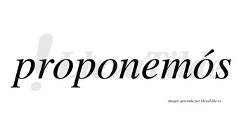 Proponemós lleva tilde con vocal tónica en la tercera «o»