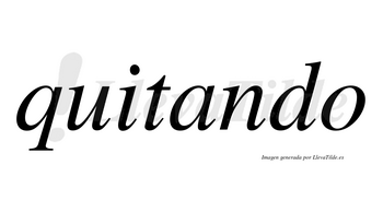 Quitando  no lleva tilde con vocal tónica en la «a»