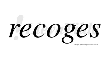 Recoges no lleva tilde con vocal tónica en la «o»