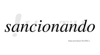 Sancionando no lleva tilde con vocal tónica en la segunda «a»