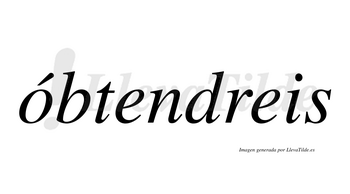 Óbtendreis  lleva tilde con vocal tónica en la «o»