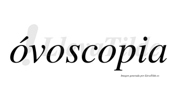 Óvoscopia  lleva tilde con vocal tónica en la primera «o»